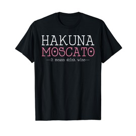 Hakuna Moscato Funny Wine Shirt - Wine Lover T Shirt