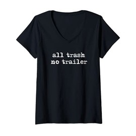 Womens All Trash No Trailer Shirt, Funny Redneck Trailer Trash V-Neck T-Shirt