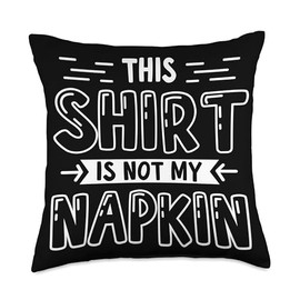 This Shirt Is Not My Napkin Messy Eater Funny Parents Throw Pillow