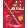 Easy Flute Lessons for Beginners: Theory, Practice and 42 Songs.