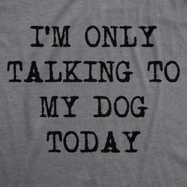 Crazy Dog Womens T Shirt Only Talking to My Dog Today Funny Shirts Dog Lovers Dog Parent Tees Puppy Dog Sarcastic Introvert Anti Social Tee Awkward Humor Dark Heather Grey XL
