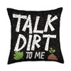 Talk dirt to me Throw Pillow