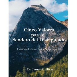 Cinco Valores para el Sendero del Discipulado: Veintiuno Lecciones para Grupos Pequeños (Spanish Edition)