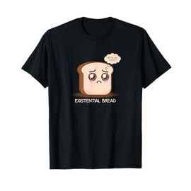 Existential Bread | Funny Cute Kawaii Existential Dread T-Shirt