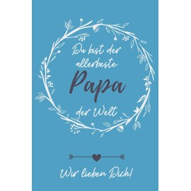 DU BIST DER ALLERBESTE PAPA DER WELT WIR LIEBEN DICH!: A5 Notizbuch PUNKTIERT als Geschenk zum Geburtstag für Papa | Danke-buch | Für Väter zum ... Geburtstagsgeschenkidee | Journal | Kalender