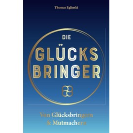 Die Glücksbringer: Von Glücksbringern & Mutmachern