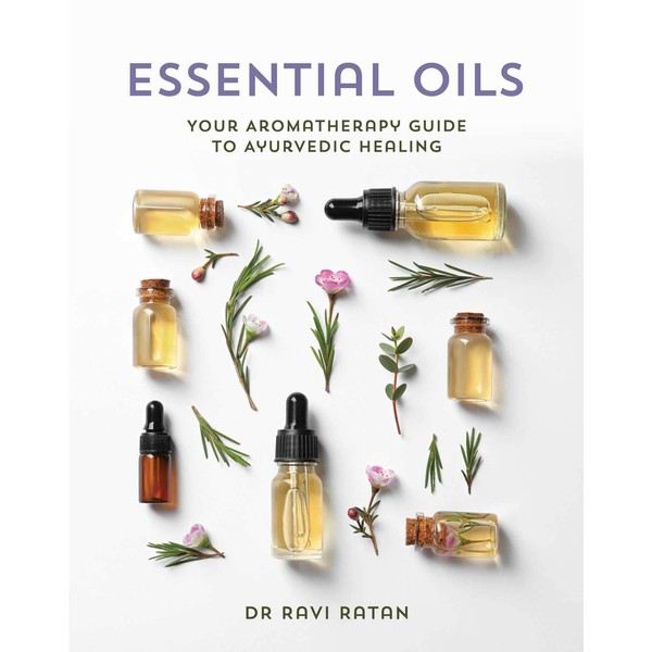 Essential Oils: Your Aromatherapy Guide to Ayurvedic Healing