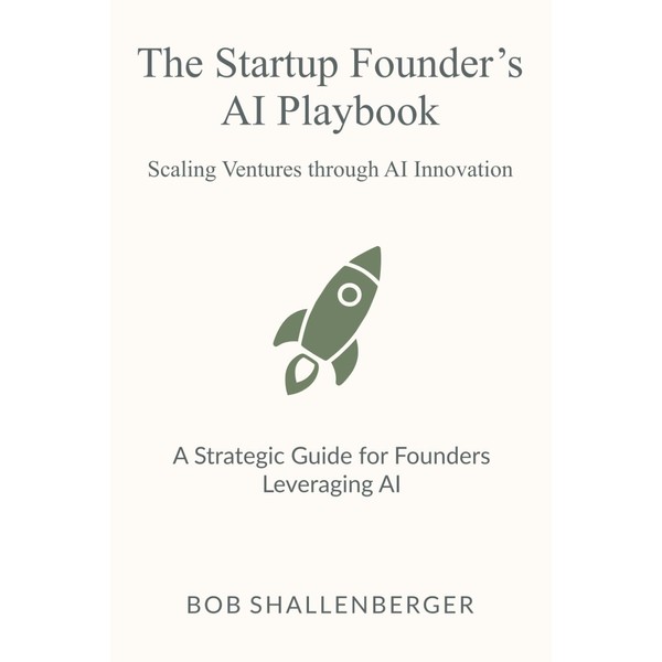 The Startup Founder’s AI Playbook: A Comprehensive Guide to Leveraging