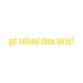 Got National Show Horse ? Sticker - Decal - Die Cut - Yellow Gold 8.50" x 1.26"
