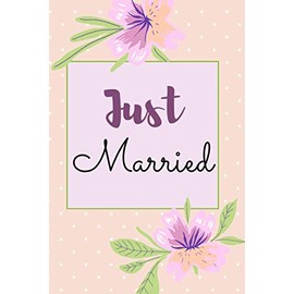 Just Married: Just Married Wedding Notebook Gift for Her Couples. Floral Cover