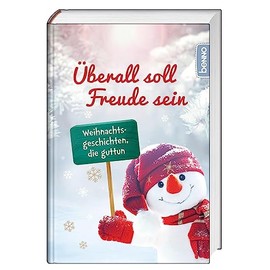 Überall soll Freude sein: Weihnachtsgeschichten, die guttun
