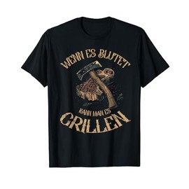 If it bleeds you can grill it T-Shirt