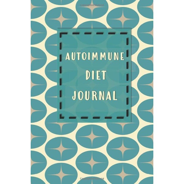 Autoimmune Diet Journal: Track Your Symptoms Food Intake Triggers Mood