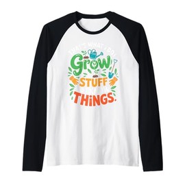 That's What I Do I Grow Stuff Know Things Plant Gardener Raglan Baseball Tee