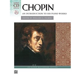 Chopin: Introduction to his works (with CD): An Introduction to His Piano Works (Alfred Masterwork CD Edition)
