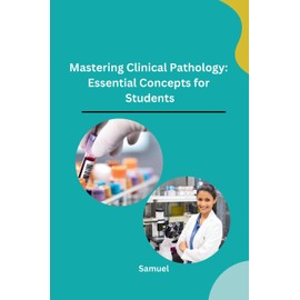 Mastering Clinical Pathology: Essential Concepts for Students