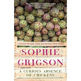 A Curious Absence of Chickens: A journal of life, food and recipes from Puglia - Shortlisted for the Fortnum & Mason Food Book Award