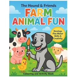 The Hound & Friends: Farm Animal Fun: A Creative Activity Book for Ages 3–5 with Colouring, Matching, and Farmyard Learning Fun