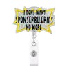 Celokiy I Don't Want Sponserbileries No More Badge Reel for