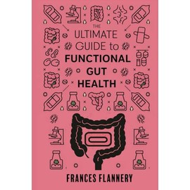 The Ultimate Guide to Functional Gut Health: Gut Happiness