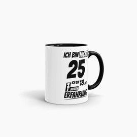 Geburtstags-Tasse "Ich bin 25 mit 7 Jahren Erfahrung" Innen & Henkel Schwarz/Geburtstags-Geschenk/Geschenk-Idee/Lustig/mit Spruch/Witzig/Spaß/Beste Qualität - 25 Jahre Erfahrung