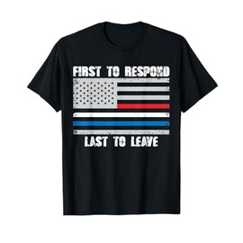 First To Respond Last To Leave American Flag First Responder T-Shirt