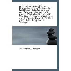 Alt- und mittelenglisches Übungsbuch, zum Gebrauche bei Universitäts-Vorlesungen und Seminar-Übungen