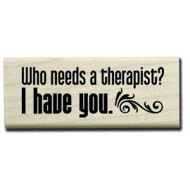 Hampton Art Rubber Wood Stamp 1.5"x 4"  Who Needs A Therapist? I Have You scrapbook card