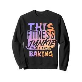 Fitness Junkie Who Loves Baking and Sweet Treats Sweatshirt