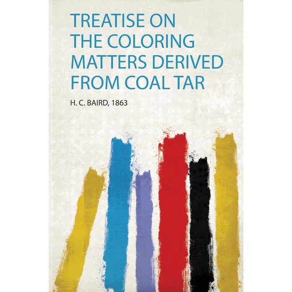 Treatise on the Coloring Matters Derived from Coal Tar