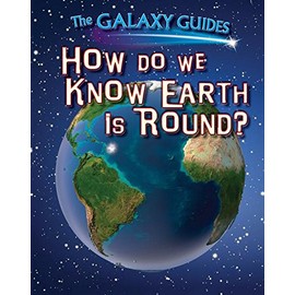 How Do We Know Earth Is Round? (The Galaxy Guides)