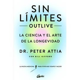 Sin límites (Outlive): La ciencia y el arte de la longevidad (Salud Natural)
