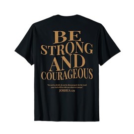 (ON BACK) Be Strong And Courageous Joshua 1 9 Bible Verses T-Shirt