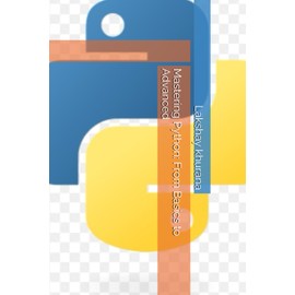 Mastering Python: From Basics to Advanced