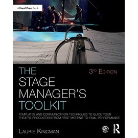The Stage Manager's Toolkit: Templates and Communication Techniques to Guide Your Theatre Production from First Meeting to Final Performance (The Focal Press Toolkit Series)
