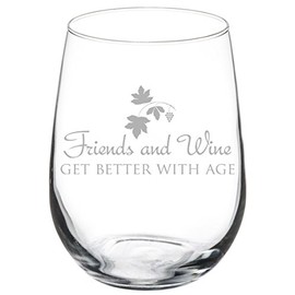 Wine Glass Goblet Friends and Wine get better with age (17 oz Stemless)