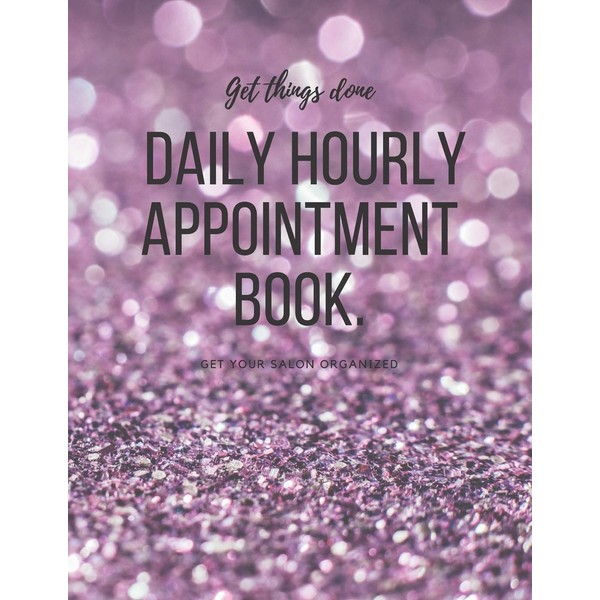 Daily Hourly Appointment Book: Hair Stylists, Barbers, Beauticians, Make-Up Artists,