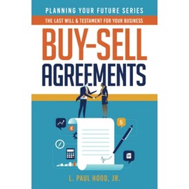 Buy-Sell Agreements: The Last Will & Testament for Your Business (Planning Your Future)