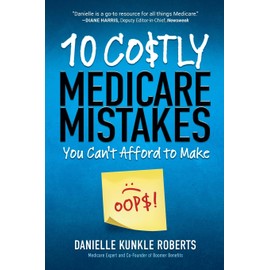 10 Costly Medicare Mistakes You Can't Afford to Make