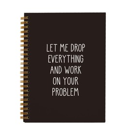 Rusenbao Funny Office Notebooks for Work, Sarcastic Gifts, Let Me Drop Everything and Work On Your Problem Funny Journal, Dark Work Humor Gifts, Hardcover Spiral Notebook 5.5 x 8.3