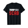 Trump Is A Scab, Anti Trump, Vote Blue T-Shirt