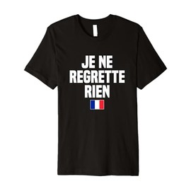 Je Ne Regrette Rien French Language France French Saying Premium T-Shirt