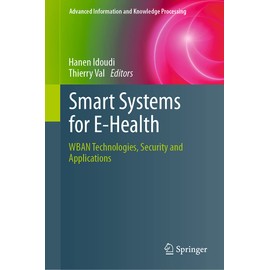 Smart Systems for E-Health: WBAN Technologies, Security and Applications (Advanced Information and Knowledge Processing)