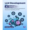 LLM Development and AI Ethics: A guide to AI safety,