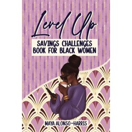 Level Up Savings Challenges Book For Black Women: Interactive, Easy Money Savings Challenge Book With 90+ Trackers Saving Up To $20000 Each To Help You Achieve Financial Freedom