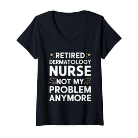 Womens Retired Dermatology Nurse Not My Problem Anymore V-Neck T-Shirt