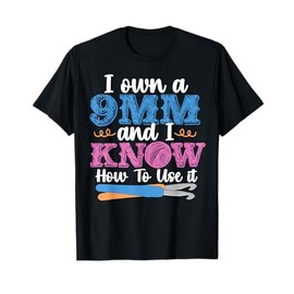 I Own A 9mm And Know How To Use It Crochet Gift T-Shirt