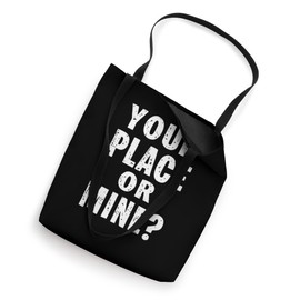 YOUR PLACE OR MINE? Bold Typography Tote Bag