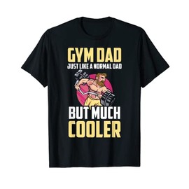 Gym Dad Weightlifting Fitness Coach Fatherhood Fathers Day T-Shirt