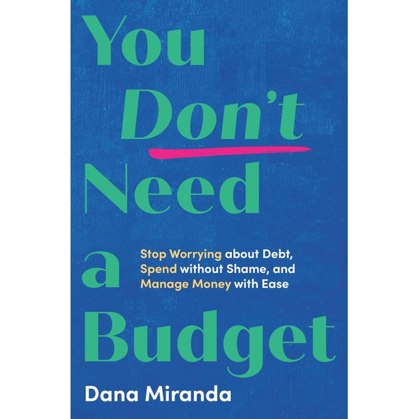 You Don't Need a Budget: Stop Worrying about Debt, Spend